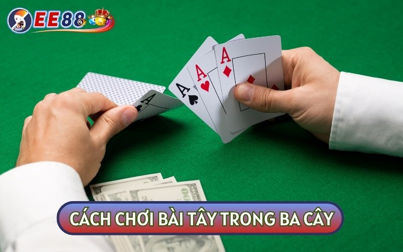 CÁCH CHƠI BÀI TÂY ở phiên bản ba cây sẽ không sử dụng các lá bài 10, J, Q, K