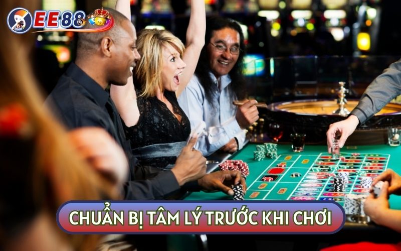 Trước khi chơi hãy chuẩn bị cho mình một tâm lý ổn định