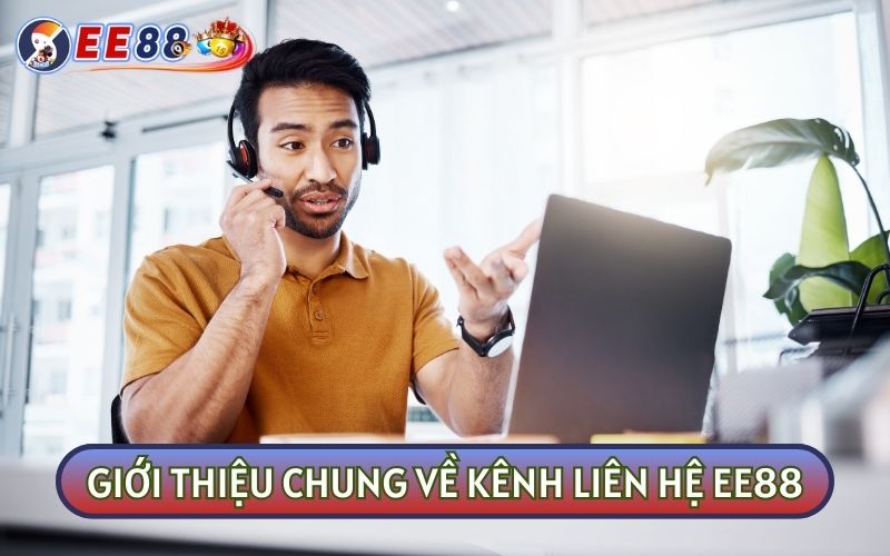 LIÊN HỆ là kênh hỗ trợ và chăm sóc khách hàng khi tham gia cá cược tại EE88