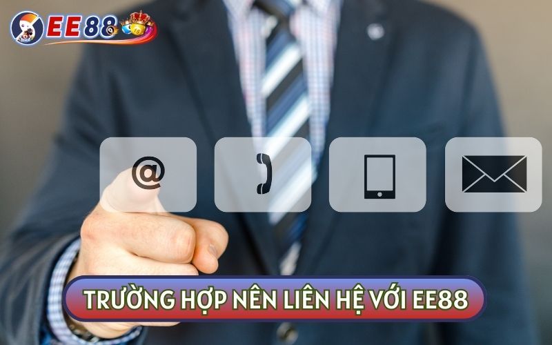 Một số trường hợp người chơi nên LIÊN HỆ với EE88 để được giải đáp kịp thời