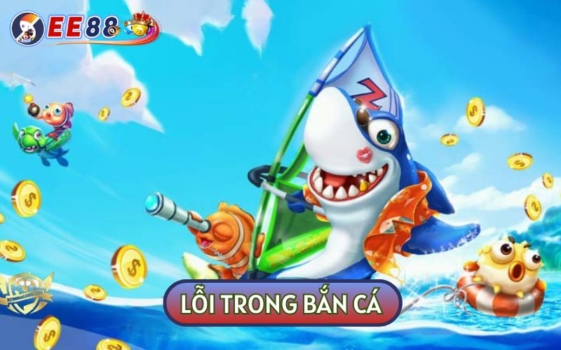 TIẾT LỘ TOP 5 LỖI TRONG BẮN CÁ BET THỦ CÓ THỂ KHAI THÁC